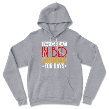 I'm Great In Bed, I Can Sleep For Days Hoodie in Athletic Heather color